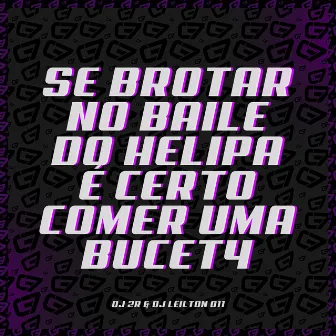 Se Brotar no Baile do Helipa É Certo Comer uma Bucet4 by Dj 2r