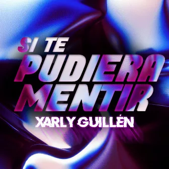 Si te pudiera mentir by Xarly Guillén