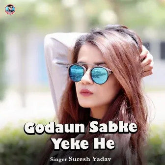 Godaun Sabke Yeke He by Suresh Yadav