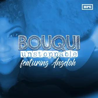 Bouqui Unstoppable by Bouqui