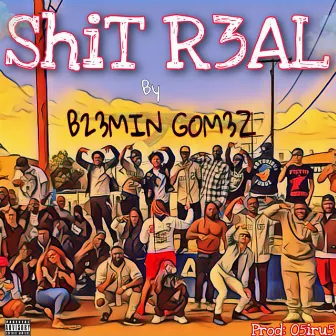 Shit Real by B23min Gom3z