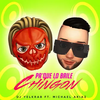 Pa' Que Lo Baile Chingon by DJ Yelkrab