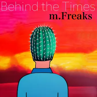 Behind the Times by m.Freaks