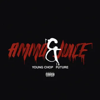 Ammo & Juice (feat. Future) by Young Chop