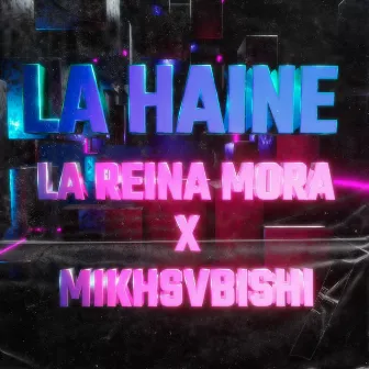 LA HAINE by La Reina Mora