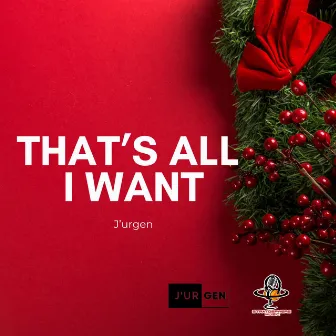 That's All I Want by J'urgen