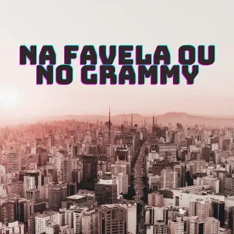 Na Favela ou no Grammy by Gugga Life