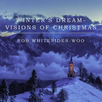 Winter's Dream: Visions of Christmas by Rob Whitesides-Woo