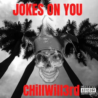 Jokes on You by Chillwill3rd