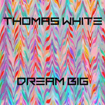 Dream Big by Thomas White