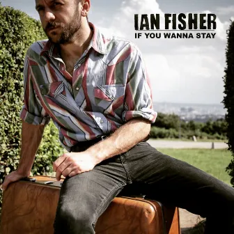 If You Wanna Stay by Ian Fisher