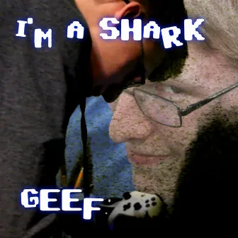 I'm a Shark by Geef