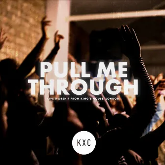 Pull Me Through (Live at King’s House) by KXC