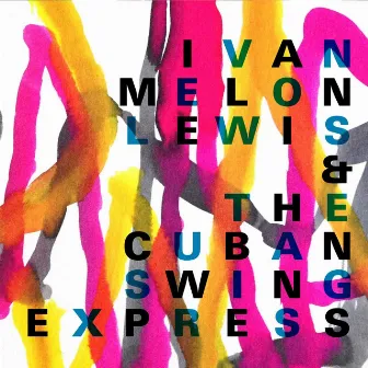 Ivan Melon Lewis & the Cuban Swing Express by Iván Melon Lewis