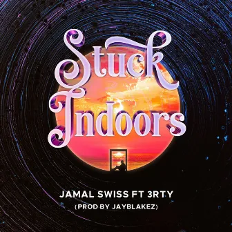 Stuck Indoors by Jamal Swiss