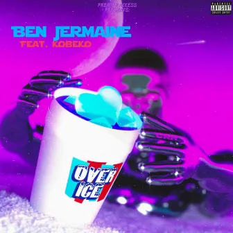 OVER ICE by Ben Jermaine