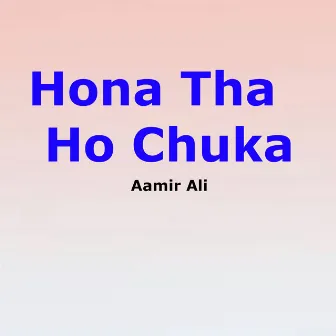 Hona Tha Ho Chuka by Aamir Ali