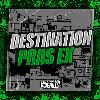 Destination Pras Ex by DJ LP Malvadão