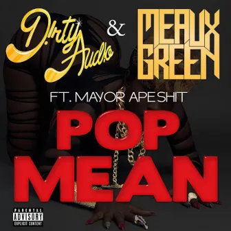 Pop Mean (feat. Mayor Apeshit) by Meaux Green