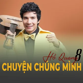 Chuyện chúng mình by Hồ Quang 8