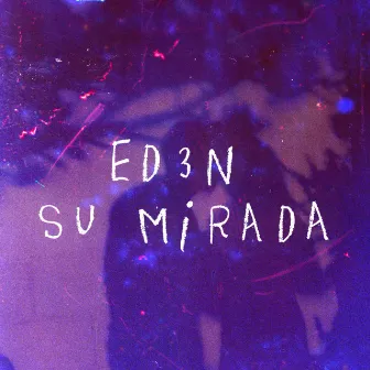 SU MIRADA by ED3N