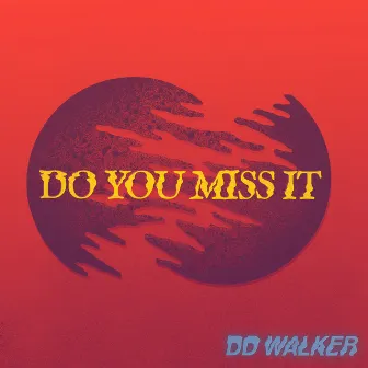 Do You Miss It by DD WALKER