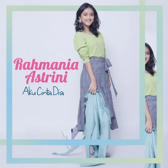 Aku Cinta Dia by Rahmania Astrini