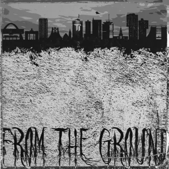 From the Ground by TJ