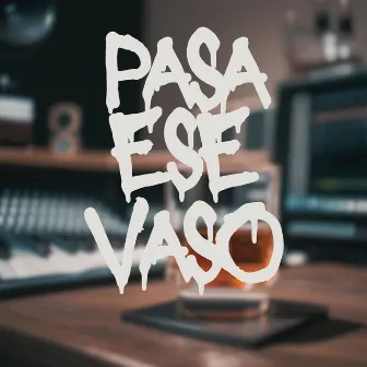 Pasa Ese Vaso by Janx