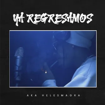 Ya Regresamos by AKA Helesmagra