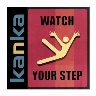 Watch Your Step by Kanka