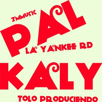 Pal Kaly by TOLO PRODUCIENDO