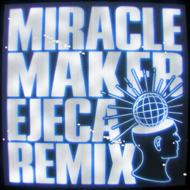 Miracle Maker - Ejeca Remix