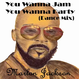 You Wanna Jam You Wanna Party (Dance Mix) by Marlon Jackson