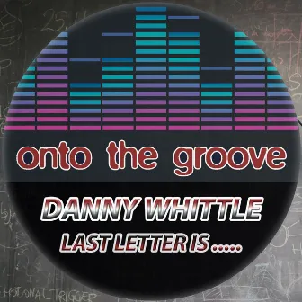 Last Letter Is ..... by Danny Whittle