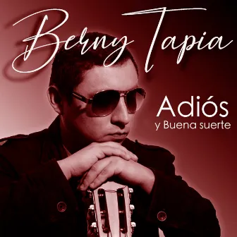 Adiós y Buena Suerte by Berny Tapia