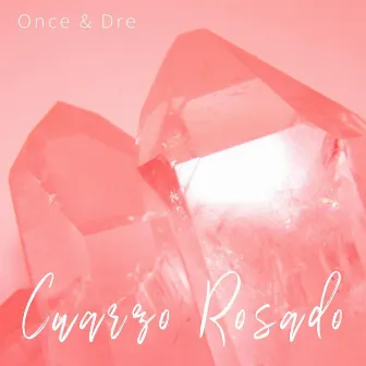 Cuarzo Rosado by Once & Dre