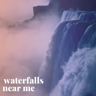 Waterfalls Near Me by Waterfall Sounds