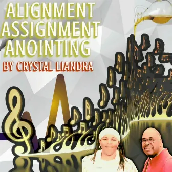 Alignment, Assignment, Anointing by Crystal Liandra