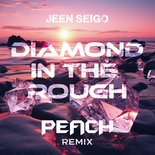 Diamond In The Rough - PEACH REMIX