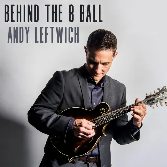 Behind the 8 Ball by Andy Leftwich