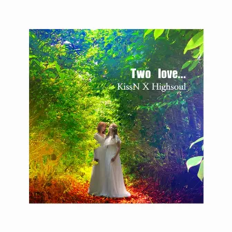 TWO LOVE by KissN