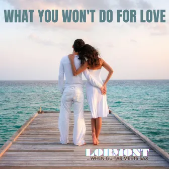 What you won't do for love by Chicco Montisano