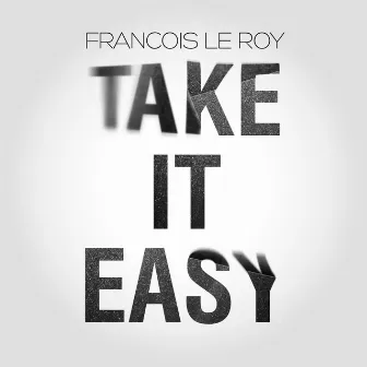 Take It Easy by Francois Le Roy