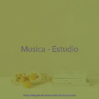 Musica - Estudio by Musica Relajante de Guitarra Lista De Reproduccion