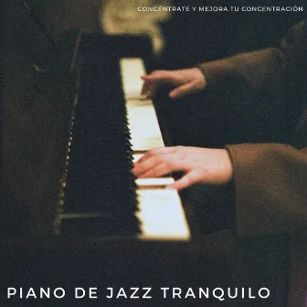 Piano De Jazz Tranquilo: Concéntrate Y Mejora Tu Concentración by Jazz BGM para concentración