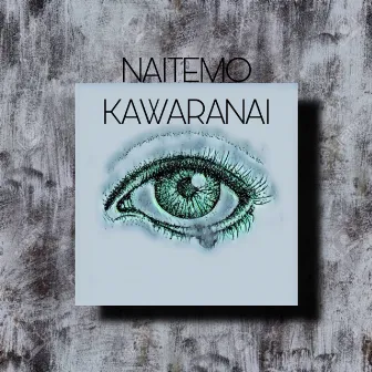 NAITEMO KAWARANAI by NASUKA