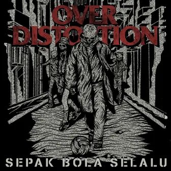 Sepak Bola Selalu by Over Distortion