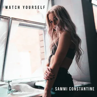 Watch Yourself by Sammi Constantine