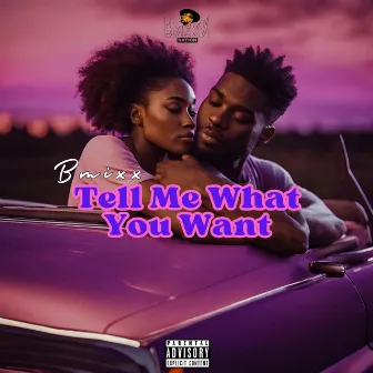 Tell Me What You Want by Bmixx KE